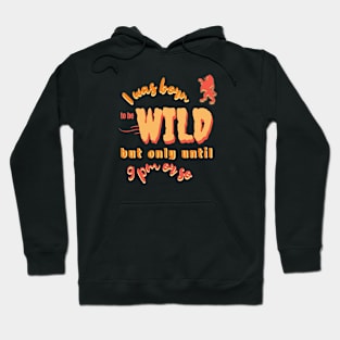 Born to be Wild only until 9 pm Hoodie